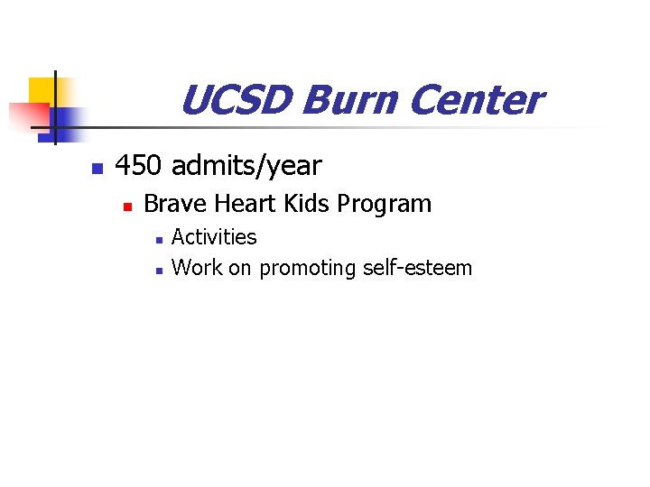 UCSD Burn Center n 450 admits/year n Brave Heart Kids Program n n Activities