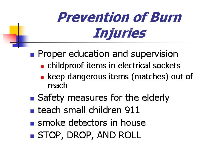 Prevention of Burn Injuries n Proper education and supervision n n n childproof items