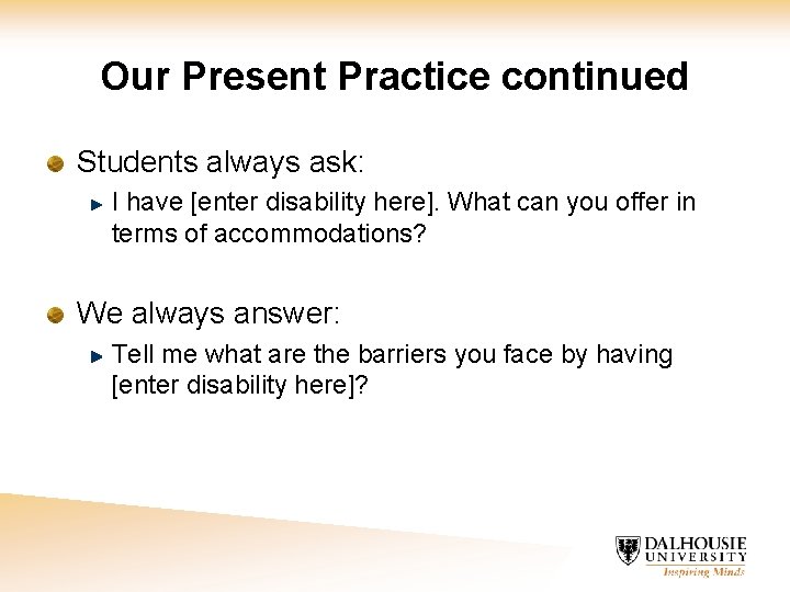 Our Present Practice continued Students always ask: I have [enter disability here]. What can