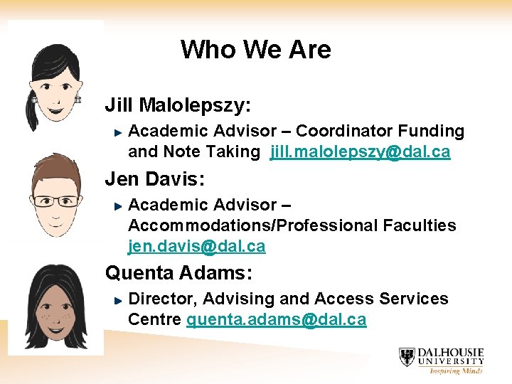 Who We Are Jill Malolepszy: Academic Advisor – Coordinator Funding and Note Taking jill.