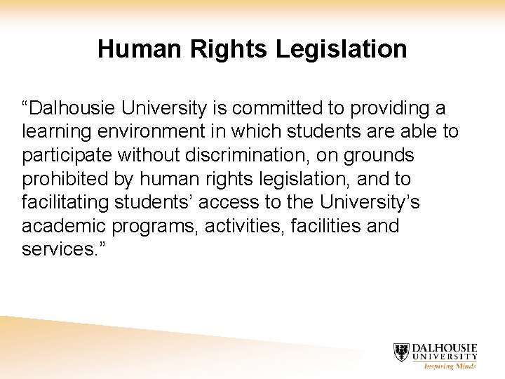 Human Rights Legislation “Dalhousie University is committed to providing a learning environment in which