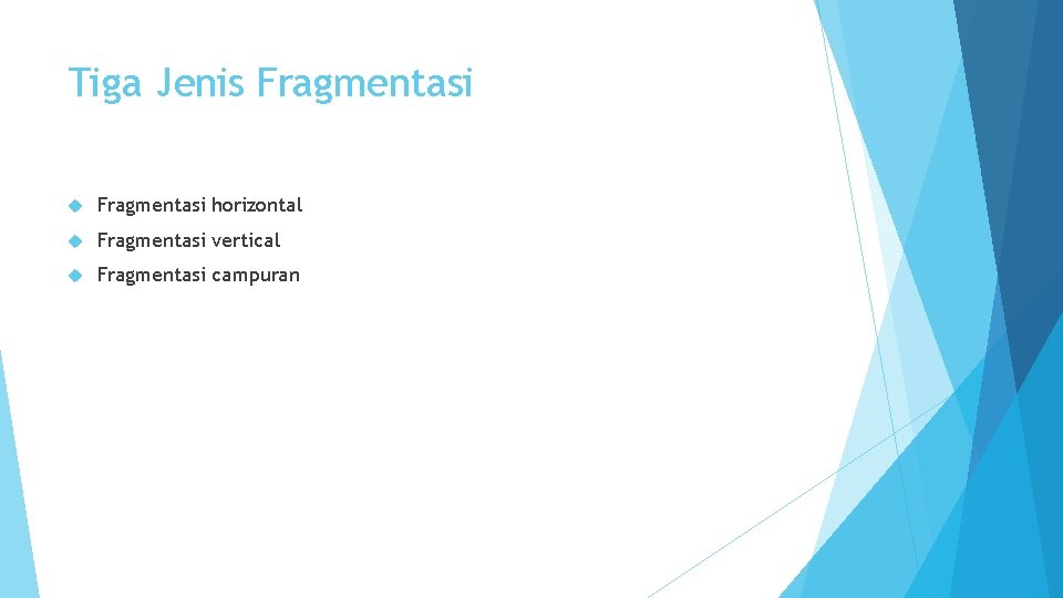 Tiga Jenis Fragmentasi horizontal Fragmentasi vertical Fragmentasi campuran 