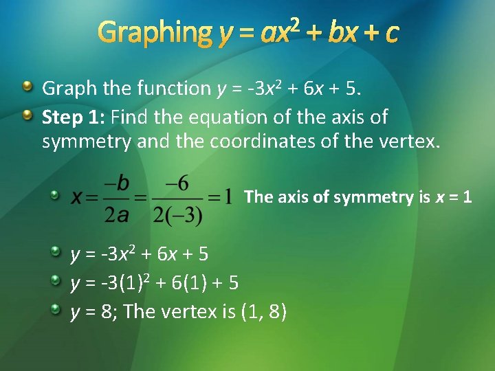 2 Graphing y = ax + bx + c Graph the function y =