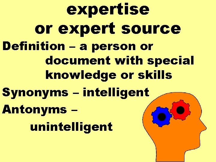 expertise or expert source Definition – a person or document with special knowledge or