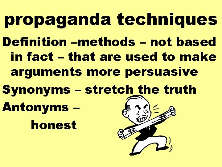 propaganda techniques Definition –methods – not based in fact – that are used to