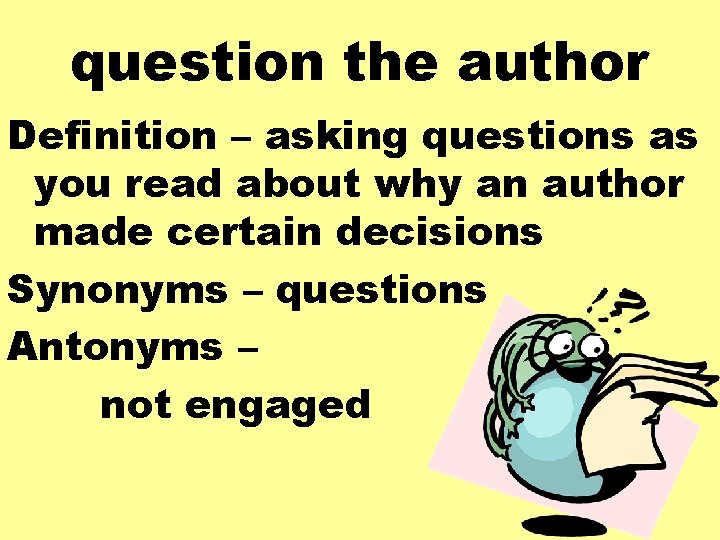 question the author Definition – asking questions as you read about why an author