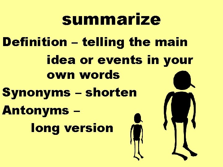 summarize Definition – telling the main idea or events in your own words Synonyms
