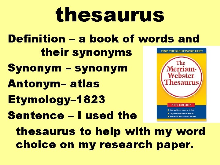 thesaurus Definition – a book of words and their synonyms Synonym – synonym Antonym–