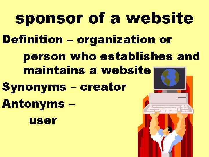 sponsor of a website Definition – organization or person who establishes and maintains a