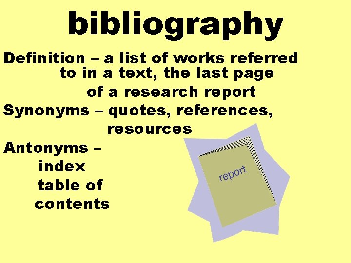 bibliography Definition – a list of works referred to in a text, the last