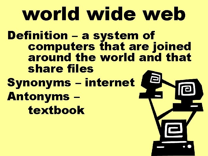 world wide web Definition – a system of computers that are joined around the
