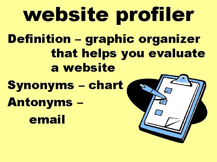 website profiler Definition – graphic organizer that helps you evaluate a website Synonyms –