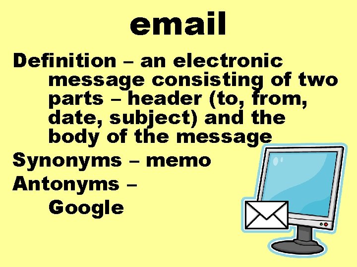 email Definition – an electronic message consisting of two parts – header (to, from,
