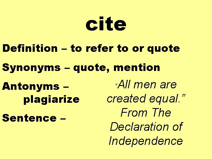 cite Definition – to refer to or quote Synonyms – quote, mention Antonyms –