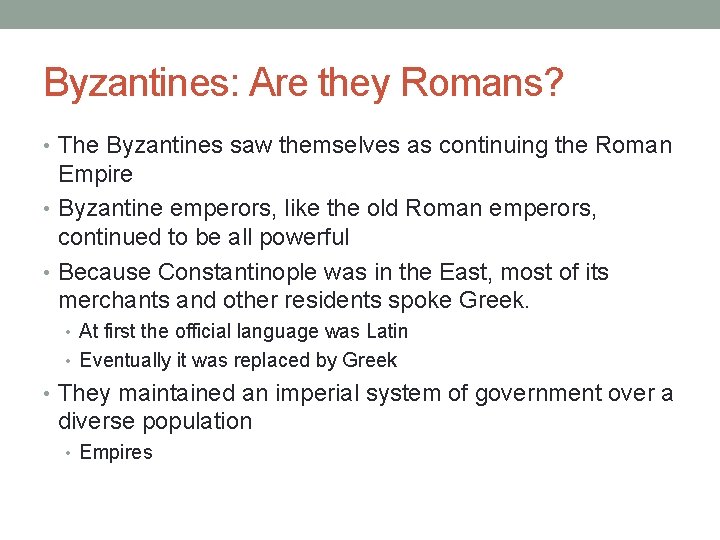 Byzantines: Are they Romans? • The Byzantines saw themselves as continuing the Roman Empire Byzantines: Are they Romans? • The Byzantines saw themselves as continuing the Roman Empire