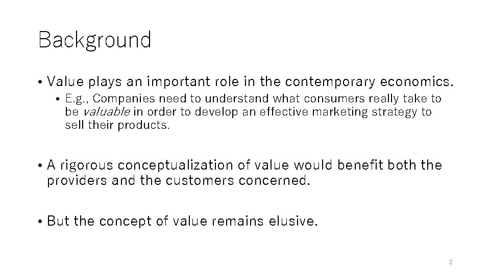 Background • Value plays an important role in the contemporary economics. • E. g.
