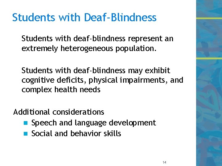 Students with Deaf-Blindness Students with deaf-blindness represent an extremely heterogeneous population. Students with deaf-blindness