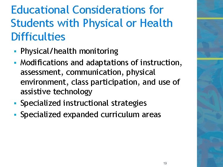 Educational Considerations for Students with Physical or Health Difficulties Physical/health monitoring § Modifications and