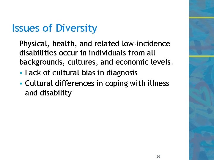 Issues of Diversity Physical, health, and related low-incidence disabilities occur in individuals from all