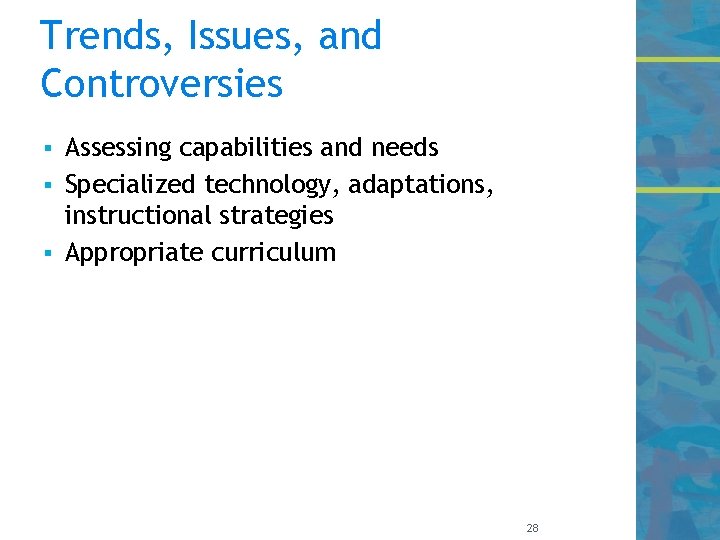 Trends, Issues, and Controversies Assessing capabilities and needs § Specialized technology, adaptations, instructional strategies