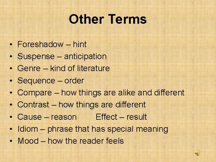 Other Terms • • • Foreshadow – hint Suspense – anticipation Genre – kind