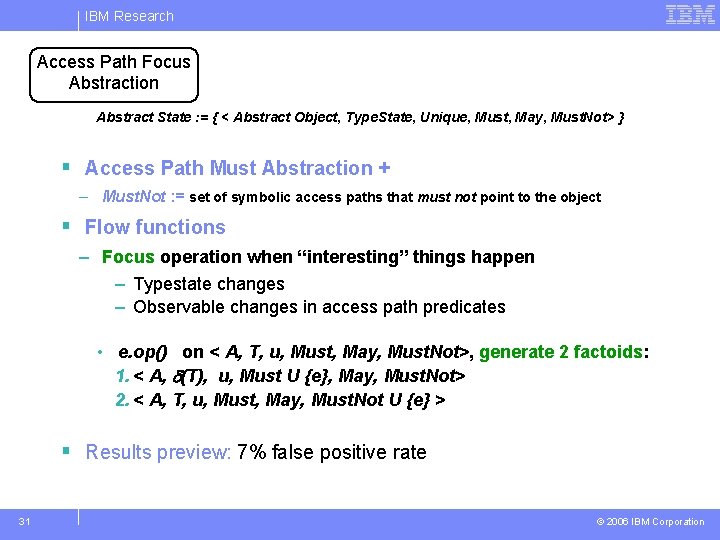 IBM Research Access Path Focus Abstraction Abstract State : = { < Abstract Object,