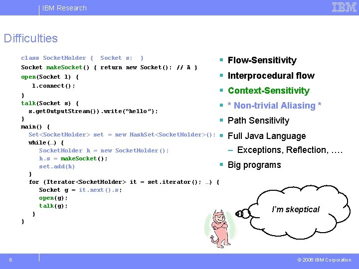 IBM Research Difficulties § open(Socket l) { § l. connect(); § } talk(Socket s)
