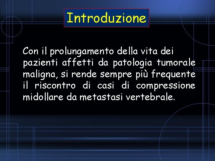 Introduzione Con il prolungamento della vita dei pazienti affetti da patologia tumorale maligna, si