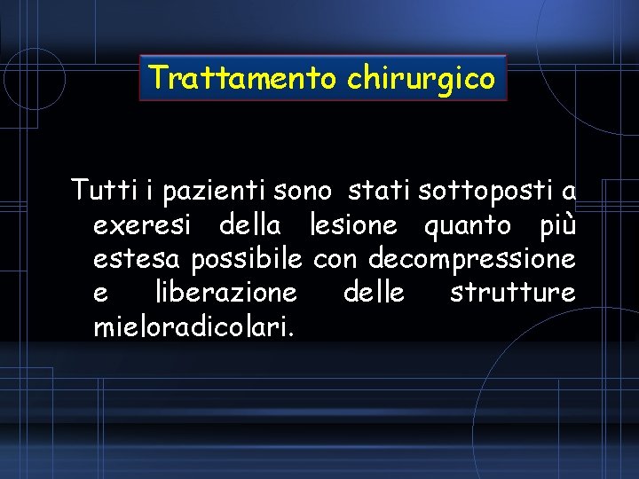 Trattamento chirurgico Tutti i pazienti sono stati sottoposti a exeresi della lesione quanto più