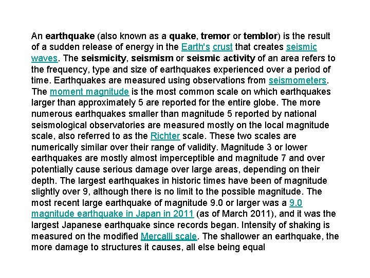 An earthquake (also known as a quake, tremor or temblor) is the result of