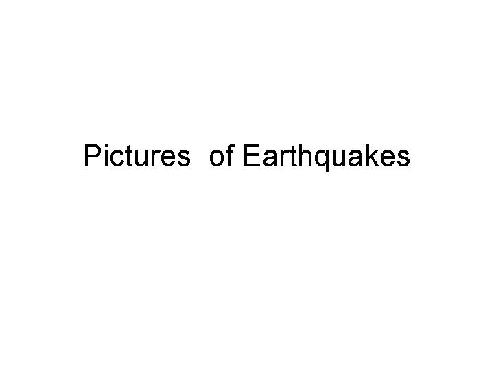 Pictures of Earthquakes 