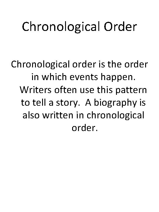 Chronological Order Chronological order is the order in which events happen. Writers often use