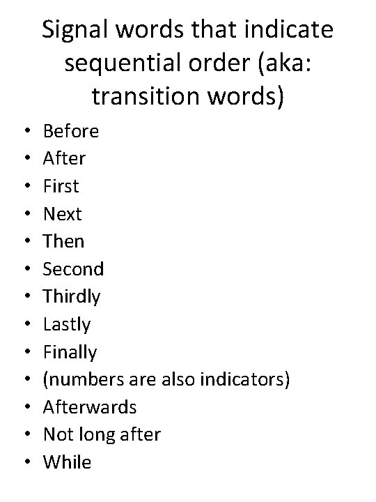 Signal words that indicate sequential order (aka: transition words) • • • • Before