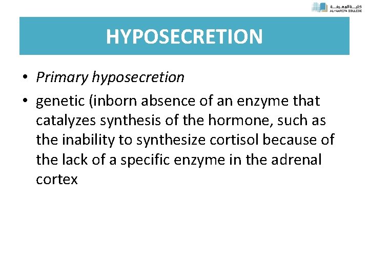 HYPOSECRETION • Primary hyposecretion • genetic (inborn absence of an enzyme that catalyzes synthesis