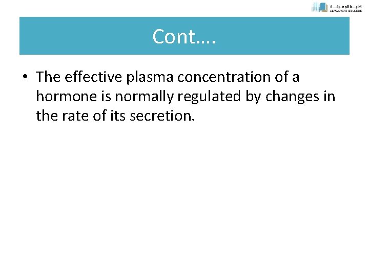 Cont…. • The effective plasma concentration of a hormone is normally regulated by changes