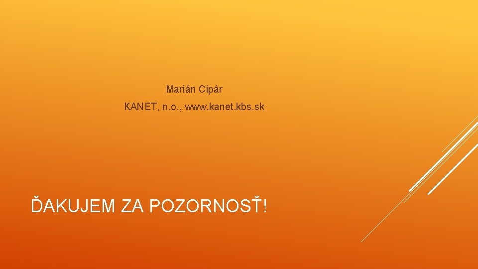Marián Cipár KANET, n. o. , www. kanet. kbs. sk ĎAKUJEM ZA POZORNOSŤ! 