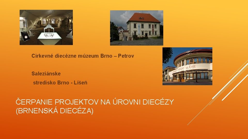 Cirkevné diecézne múzeum Brno – Petrov Saleziánske stredisko Brno - Líšeň ČERPANIE PROJEKTOV NA
