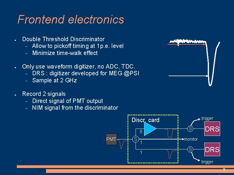 Frontend electronics ● ● ● Double Threshold Discriminator Allow to pickoff timing at 1