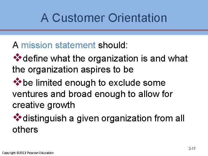 A Customer Orientation A mission statement should: vdefine what the organization is and what