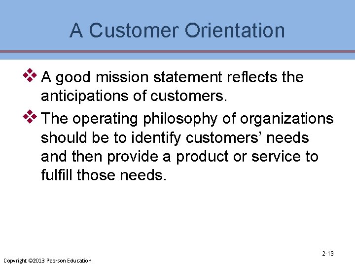 A Customer Orientation v A good mission statement reflects the anticipations of customers. v