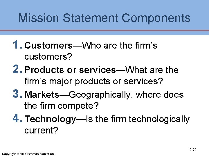 Mission Statement Components 1. Customers—Who are the firm’s customers? 2. Products or services—What are