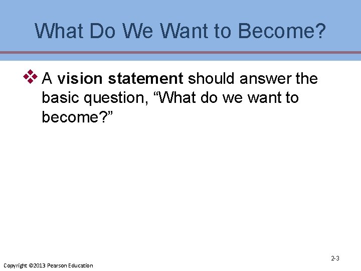 What Do We Want to Become? v A vision statement should answer the basic