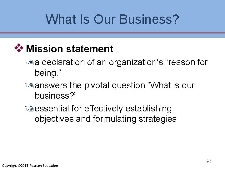 What Is Our Business? v Mission statement 9 a declaration of an organization’s “reason