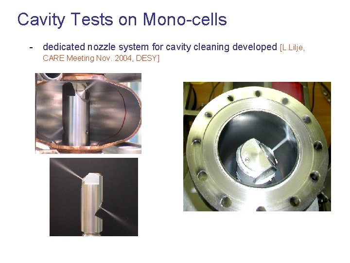 Cavity Tests on Mono-cells - dedicated nozzle system for cavity cleaning developed [L. Lilje,