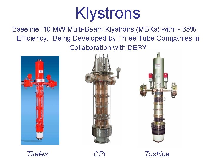 Klystrons Baseline: 10 MW Multi-Beam Klystrons (MBKs) with ~ 65% Efficiency: Being Developed by