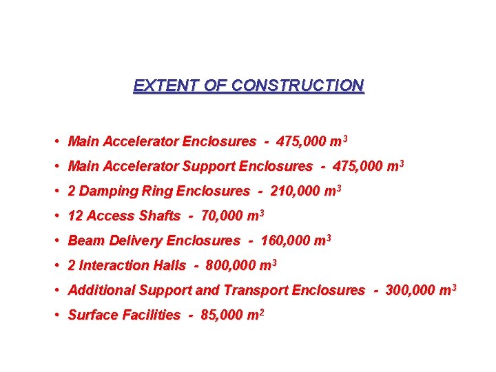 EXTENT OF CONSTRUCTION • Main Accelerator Enclosures - 475, 000 m 3 • Main