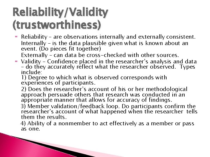 Reliability/Validity (trustworthiness) Reliability – are observations internally and externally consistent. Internally – is the