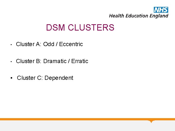 DSM CLUSTERS • Cluster A: Odd / Eccentric • Cluster B: Dramatic / Erratic