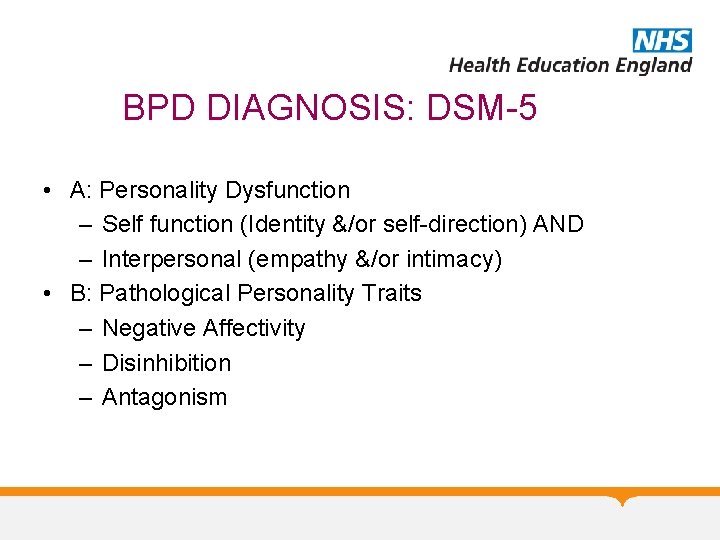 BPD DIAGNOSIS: DSM-5 • A: Personality Dysfunction – Self function (Identity &/or self-direction) AND