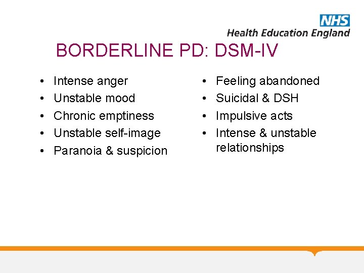 BORDERLINE PD: DSM-IV • • • Intense anger Unstable mood Chronic emptiness Unstable self-image